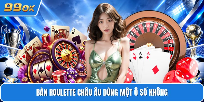 Bàn roulette châu âu dùng một ô số không