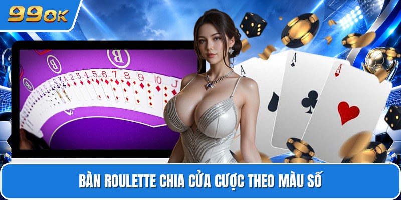 Bàn roulette chia cửa cược theo màu số