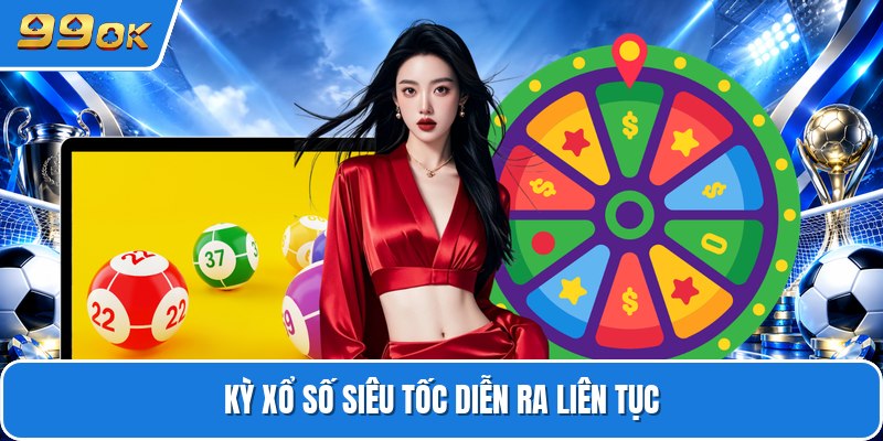 Kỳ xổ số siêu tốc diễn ra liên tục